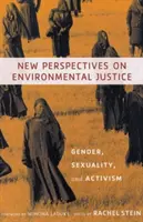 Noi perspective asupra justiției de mediu: Gen, sexualitate și activism - New Perspectives on Environmental Justice: Gender, Sexuality, and Activism