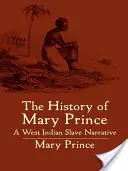 Istoria lui Mary Prince: o relatare despre sclavi din Indiile de Vest - The History of Mary Prince: A West Indian Slave Narrative