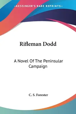 Rifleman Dodd: Un roman al campaniei peninsulare - Rifleman Dodd: A Novel Of The Peninsular Campaign