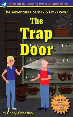 The Trap Door - Aventurile lui Max & Liz - Cartea 2 - The Trap Door - The Adventures of Max & Liz - Book 2