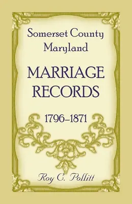 Somerset County, Maryland Înregistrări de căsătorie, 1796-1871 - Somerset County, Maryland Marriage Records, 1796-1871