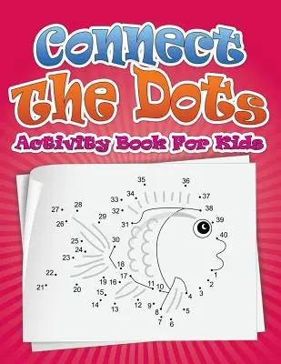Connect the Dots Carte de activități pentru copii - Connect the Dots Activity Book for Kids
