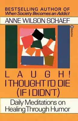 Râdeți! Am crezut că voi muri (dacă nu o fac): Meditații zilnice de vindecare prin umor - Laugh! I Thought I'd Die (If I Didn't): Daily Meditations on Healing Through Humor