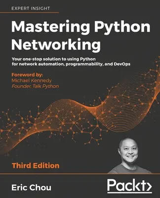 Mastering Python Networking - Ediția a treia: Soluția dvs. unică pentru utilizarea Python pentru automatizarea rețelelor, programabilitate și DevOps - Mastering Python Networking - Third Edition: Your one-stop solution to using Python for network automation, programmability, and DevOps