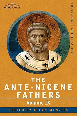 Părinții Ante-Niceni: Scrierile Părinților până în anul 325 d.Hr., volumul IX: Adăugiri recent descoperite la literatura creștină timpurie; - The Ante-Nicene Fathers: The Writings of the Fathers Down to A.D. 325, Volume IX: Recently Discovered Additions to Early Christian Literature;