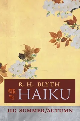 Haiku (volumul III): Vara / Toamna - Haiku (Volume III): Summer / Autumn
