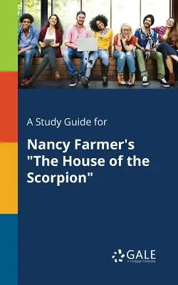 A Study Guide for The House of the Scorpion de Nancy Farmer - A Study Guide for Nancy Farmer's The House of the Scorpion