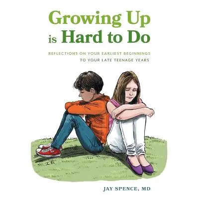 Este greu să crești: Reflecții asupra primelor tale începuturi până la sfârșitul adolescenței - Growing Up Is Hard To Do: Reflections on your earliest beginnings to your late teenage years