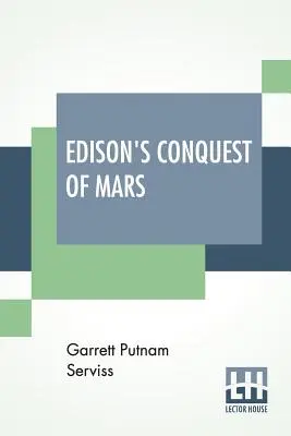 Edison's Conquest Of Mars: Cu o introducere de A. Langley Searles - Edison's Conquest Of Mars: With An Introduction By A. Langley Searles