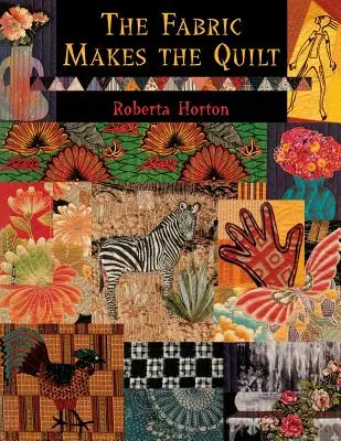 Fabric Makes the Quilt - Ediție tipărită la cerere - The Fabric Makes the Quilt - Print on Demand Edition