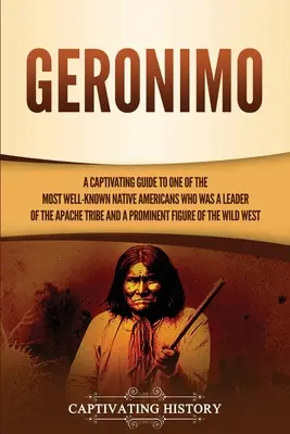Geronimo: Un ghid captivant al unuia dintre cei mai cunoscuți nativi americani, care a fost lider al tribului apaș și un prominen - Geronimo: A Captivating Guide to One of the Most Well-Known Native Americans Who Was a Leader of the Apache Tribe and a Prominen