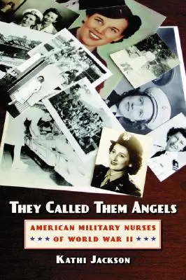 Le numeau îngeri: Asistentele militare americane din Al Doilea Război Mondial - They Called Them Angels: American Military Nurses of World War II