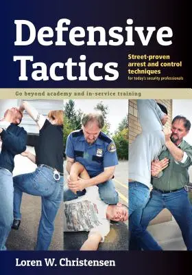 Tactici defensive: Tehnici de arestare și control dovedite pe stradă - Defensive Tactics: Street-Proven Arrest and Control Techniques