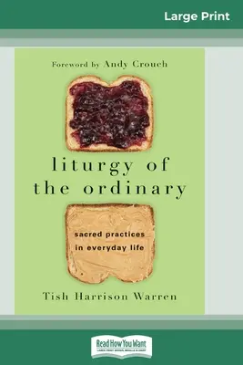 Liturghia obișnuinței: Practici sacre în viața de zi cu zi (16pt Large Print Edition) - Liturgy of the Ordinary: Sacred Practices in Everyday Life (16pt Large Print Edition)