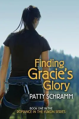 Găsirea gloriei lui Gracie: Prima carte din seria Romance in the Yukon - Finding Gracie's Glory: Book One in the Romance in the Yukon Series