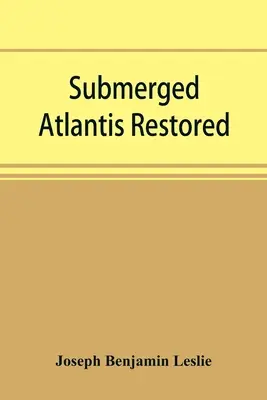 Atlantida submersă restaurată, sau, Rĭn-gä-sĕ nud sī-ī kĕl'zē (legături și cicluri) - Submerged Atlantis restored, or, Rĭn-gä-sĕ nud sī-ī kĕl'zē (links and cycles)