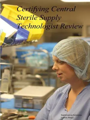 Revizuirea certificării tehnologului central de aprovizionare sterilă - Certifying Central Sterile Supply Technologist Review