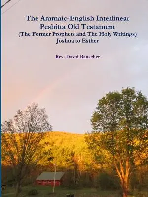 Vechiul Testament Peshitta interlinear aramaică-engleză (Profeții anteriori și Scrieri sfinte) De la Iosua la Estera - The Aramaic-English Interlinear Peshitta Old Testament (The Former Prophets and The Holy Writings) Joshua to Esther