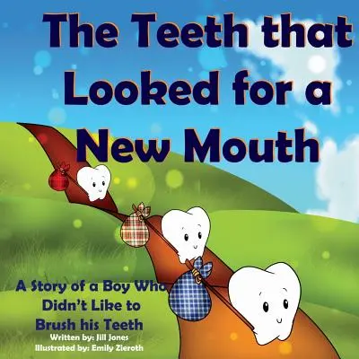 Dinții care căutau o gură nouă: Povestea unui băiat căruia nu-i plăcea să se spele pe dinți: A Story of a Boy Who Didn't Like to Brush His Teeth - The Teeth That Looked for a New Mouth: A Story of a Boy Who Didn't Like to Brush His Teeth
