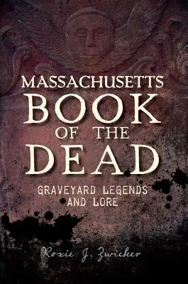 Massachusetts Book of the Dead: Legendele și legendele cimitirelor - Massachusetts Book of the Dead: Graveyard Legends and Lore
