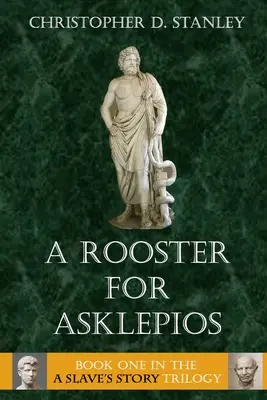 Un cocoș pentru Asklepios: Povestea unui sclav, Cartea 1 - A Rooster for Asklepios: A Slave's Story, Book 1