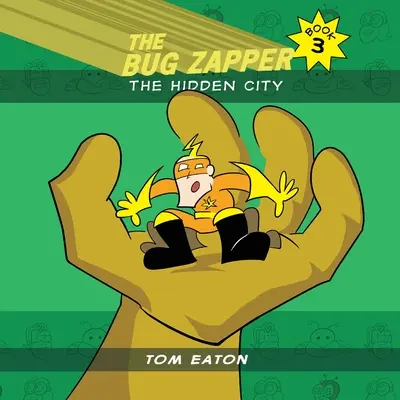 The Bug Zapper Cartea 3: Orașul ascuns - The Bug Zapper Book 3: The Hidden City