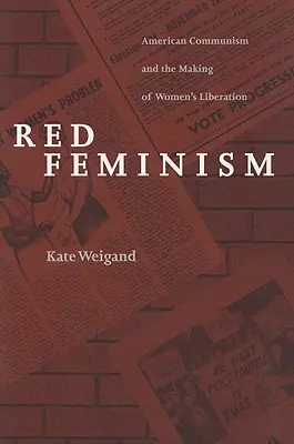 Feminismul roșu: Comunismul american și crearea eliberării femeilor - Red Feminism: American Communism and the Making of Women's Liberation