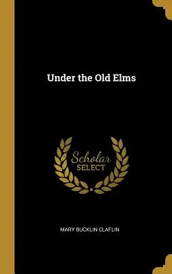 Sub ulmii bătrâni - Under the Old Elms