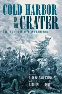 De la Cold Harbor la Crater: Sfârșitul campaniei terestre - Cold Harbor to the Crater: The End of the Overland Campaign