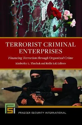 Întreprinderile criminale teroriste: Finanțarea terorismului prin crima organizată - Terrorist Criminal Enterprises: Financing Terrorism through Organized Crime