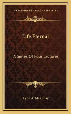Viața eternă: O serie de patru prelegeri - Life Eternal: A Series Of Four Lectures