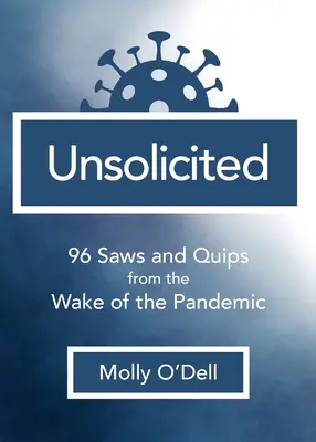 Nesolicitat: 96 de fierăstraie și glume de pe urma pandemiei - Unsolicited: 96 Saws and Quips from the Wake of the Pandemic