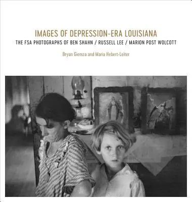 Images of Depression-Era Louisiana: Fotografiile FSA ale lui Ben Shahn, Russell Lee și Marion Post Wolcott - Images of Depression-Era Louisiana: The FSA Photographs of Ben Shahn, Russell Lee, and Marion Post Wolcott