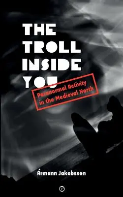 Trolul din tine: Activitate paranormală în nordul medieval - The Troll Inside You: Paranormal Activity in the Medieval North