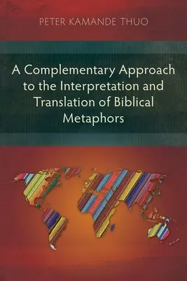 O abordare complementară a interpretării și traducerii metaforelor biblice - A Complementary Approach to the Interpretation and Translation of Biblical Metaphors