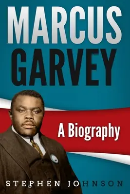 Marcus Garvey: O biografie - Marcus Garvey: A Biography