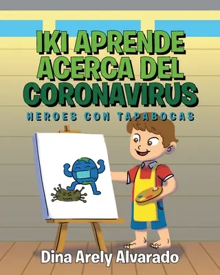 Iki Aprende Acerca del Coronavirus: Eroi cu Tapabocas - Iki Aprende Acerca del Coronavirus: Heroes con Tapabocas