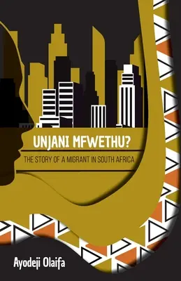 Unjani Mfwethu? Povestea unui migrant în Africa de Sud - Unjani Mfwethu?: The Story of a Migrant in South Africa