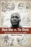 Black Man vs. The World: Încercările, tribulațiile și triumfurile lui Jack Johnson - Black Man vs. The World: Jack Johnson's Trials, Tribulations, and Triumphs