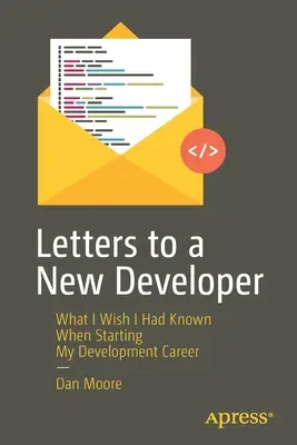Scrisori către un nou dezvoltator: Ce mi-aș fi dorit să știu când mi-am început cariera de dezvoltator - Letters to a New Developer: What I Wish I Had Known When Starting My Development Career