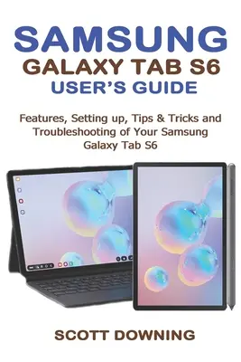 Ghidul utilizatorului Samsung Galaxy Tab S6: Caracteristici, configurare, sfaturi și trucuri și depanare a Samsung Galaxy Tab S6 - Samsung Galaxy Tab S6 User's Guide: Features, Setting up, Tips & Tricks and Troubleshooting of your Samsung Galaxy Tab S6
