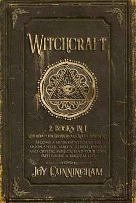 Witchcraft: 2 cărți în 1 -Witchcraft for Beginners și Wicca Starter Kit- Deveniți o vrăjitoare modernă folosind vrăji de lună, tarots, plante, - Witchcraft: 2 books in 1 -Witchcraft for Beginners and Wicca Starter Kit- Become a modern witch using moon spells, tarots, herbal,