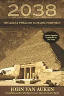 Profeția din 2038 privind cronologia Marii Piramide - 2038 Great Pyramid Timeline Prophecy