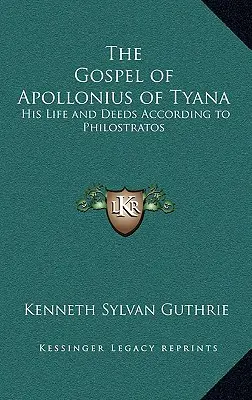 Evanghelia lui Apollonius din Tyana: Viața și faptele sale conform lui Philostratos - The Gospel of Apollonius of Tyana: His Life and Deeds According to Philostratos