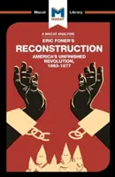 An Analysis of Eric Foner's Reconstruction: America's Unfinished Revolution 1863-1877