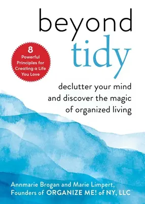 Dincolo de ordine: Declutter Your Mind and Discover the Magic of Organized Living (Dezorganizează-ți mintea și descoperă magia vieții organizate) - Beyond Tidy: Declutter Your Mind and Discover the Magic of Organized Living