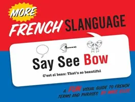 Mai mult Limba franceză: Un ghid vizual amuzant pentru termeni și fraze în limba franceză - More French Slanguage: A Fun Visual Guide to French Terms and Phrases