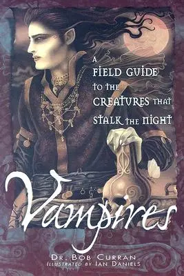Vampiri: Un ghid de teren pentru creaturile care pândesc noaptea (A Field Guide to the Creatures That Stalk the Night) - Vampires: A Field Guide to the Creatures That Stalk the Night