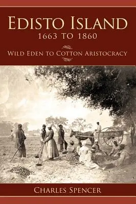 Insula Edisto între 1663 și 1860: De la Edenul sălbatic la Aristocrația bumbacului - Edisto Island 1663 to 1860: Wild Eden to Cotton Aristocracy
