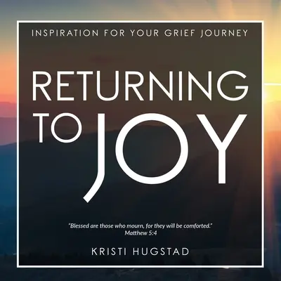 Întoarcerea la bucurie: Inspirație pentru doliul pierderii unei persoane dragi - Returning to Joy: Inspiration for Grieving the Loss of a Loved One